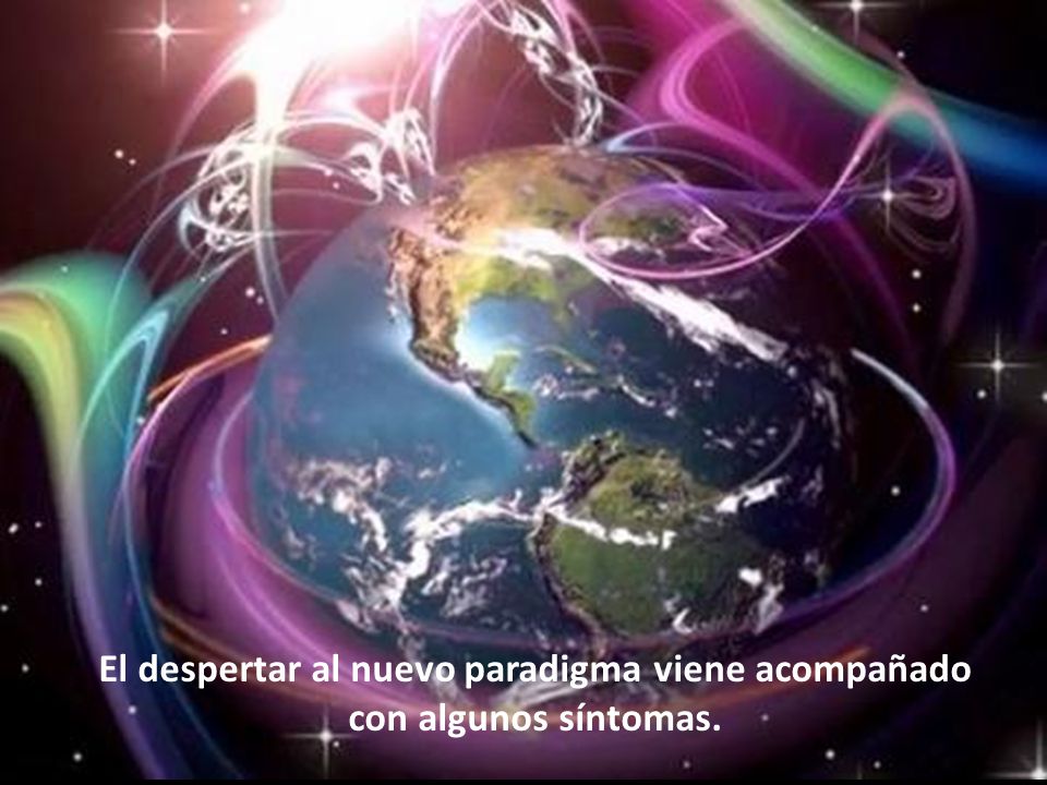 El despertar al nuevo paradigma viene acompañado con algunos síntomas.
