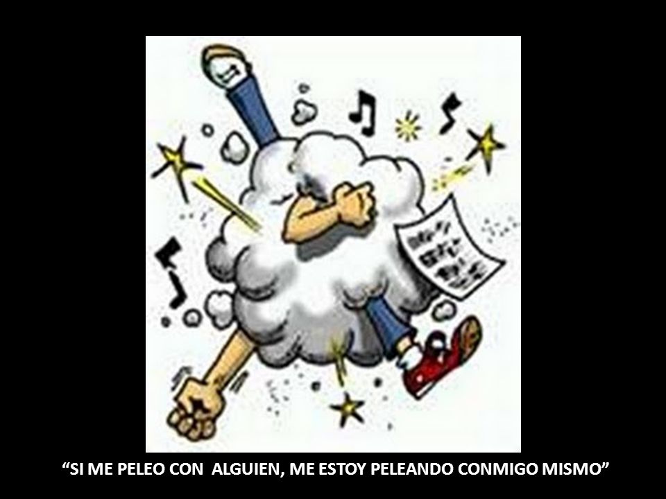 SI ME PELEO CON ALGUIEN, ME ESTOY PELEANDO CONMIGO MISMO