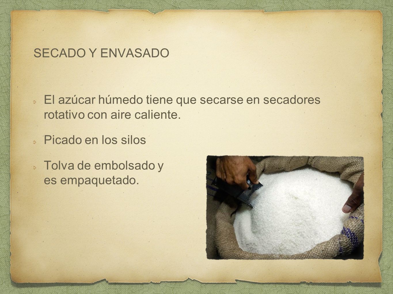 SECADO Y ENVASADO El azúcar húmedo tiene que secarse en secadores rotativo con aire caliente. Picado en los silos.