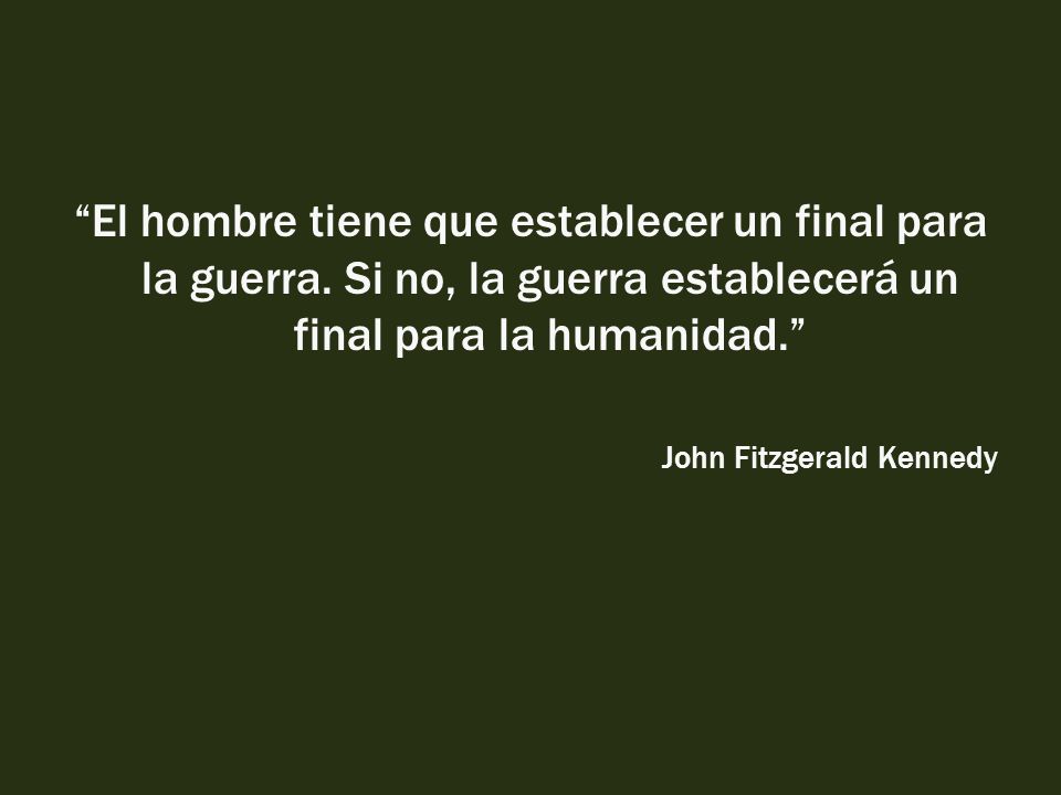 El hombre tiene que establecer un final para la guerra