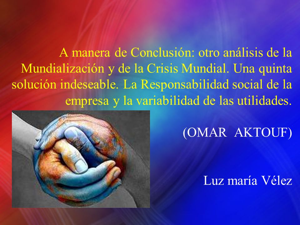 A manera de Conclusión: otro análisis de la Mundialización y de la Crisis Mundial.