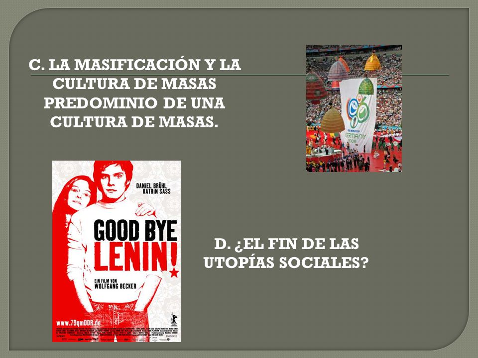 C. LA MASIFICACIÓN Y LA CULTURA DE MASAS PREDOMINIO DE UNA CULTURA DE MASAS.