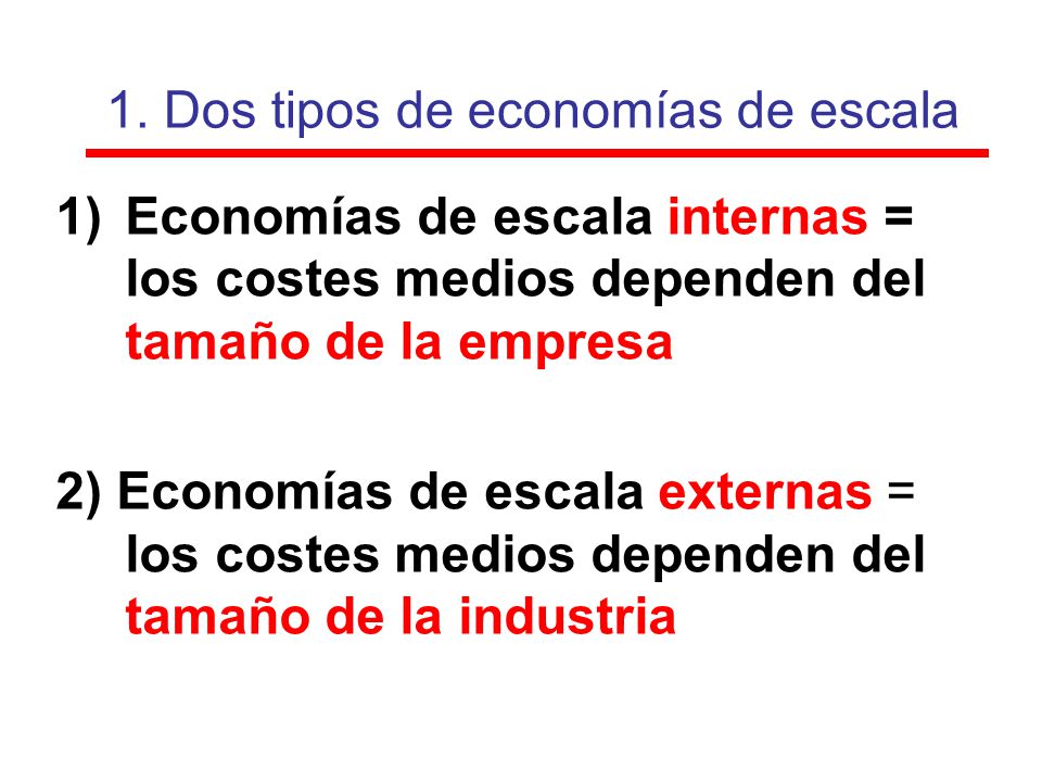1. Dos tipos de economías de escala