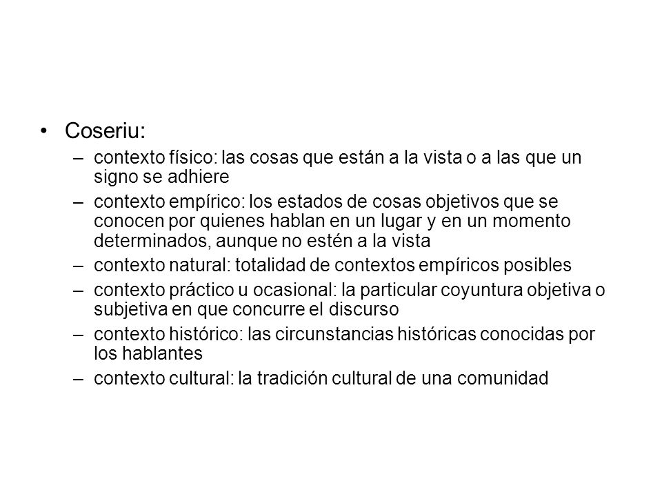 Coseriu: contexto físico: las cosas que están a la vista o a las que un signo se adhiere.