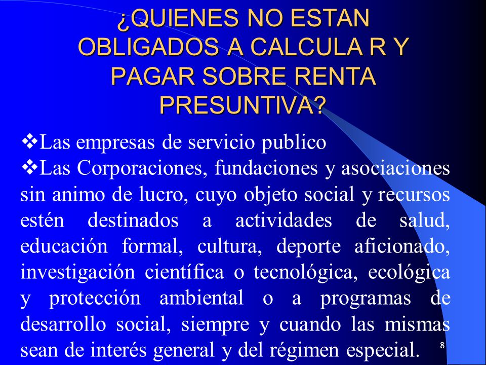 ¿QUIENES NO ESTAN OBLIGADOS A CALCULA R Y PAGAR SOBRE RENTA PRESUNTIVA