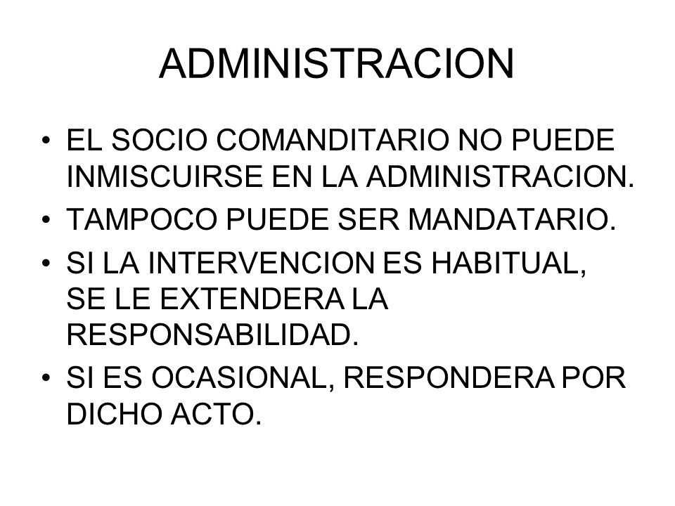 ADMINISTRACION EL SOCIO COMANDITARIO NO PUEDE INMISCUIRSE EN LA ADMINISTRACION. TAMPOCO PUEDE SER MANDATARIO.