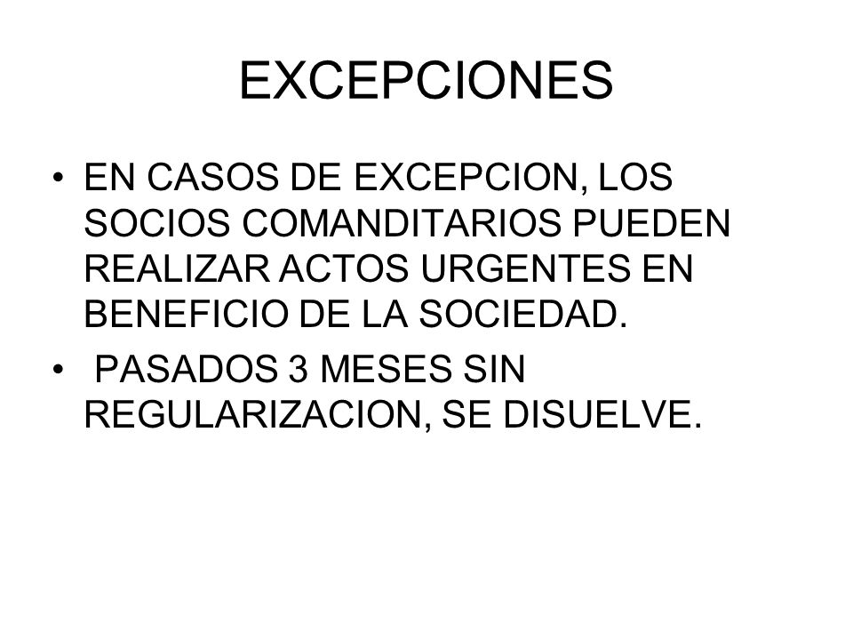 EXCEPCIONES EN CASOS DE EXCEPCION, LOS SOCIOS COMANDITARIOS PUEDEN REALIZAR ACTOS URGENTES EN BENEFICIO DE LA SOCIEDAD.