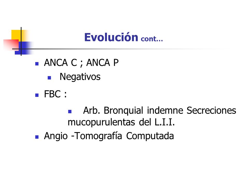 Evolución cont… ANCA C ; ANCA P Negativos FBC :