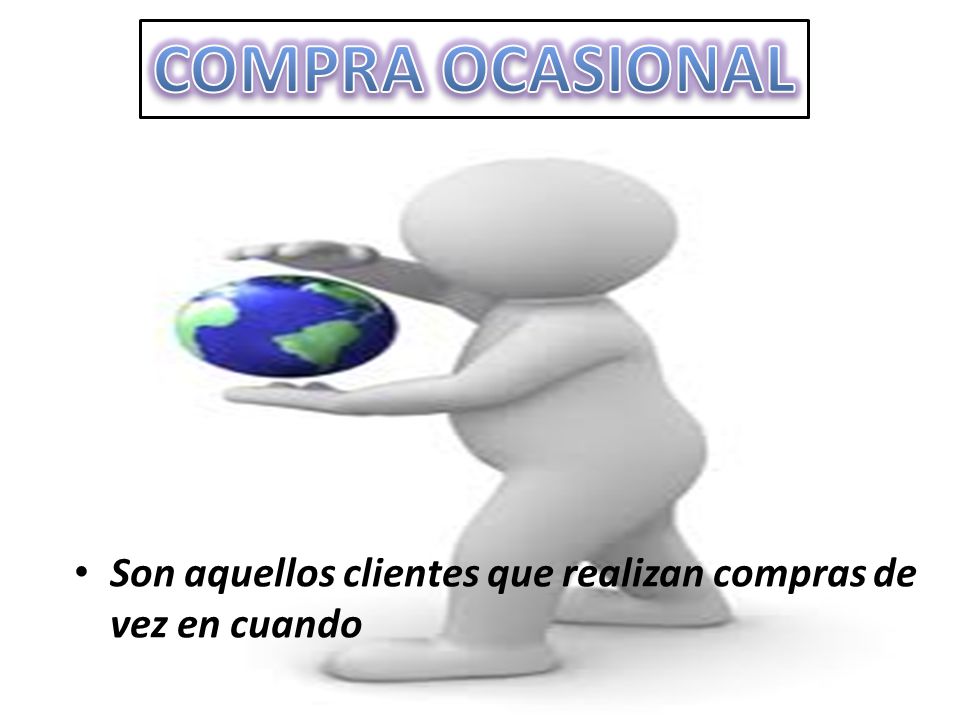 COMPRA OCASIONAL Son aquellos clientes que realizan compras de vez en cuando