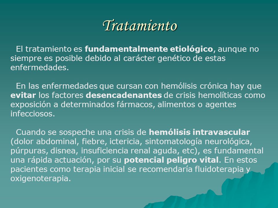 Tratamiento El tratamiento es fundamentalmente etiológico, aunque no siempre es posible debido al carácter genético de estas enfermedades.