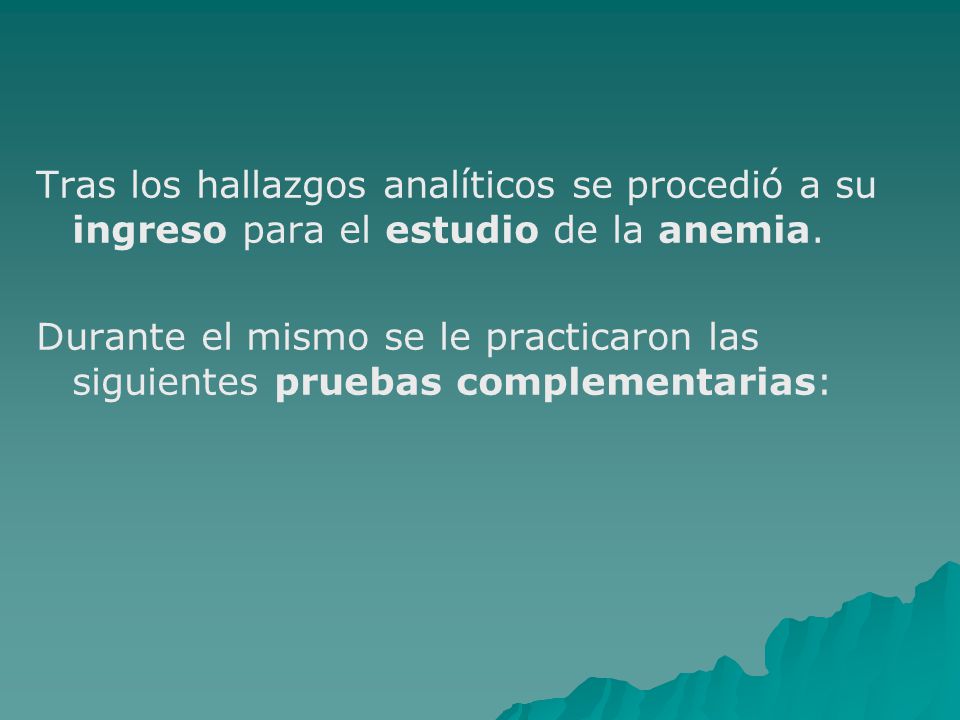 Tras los hallazgos analíticos se procedió a su ingreso para el estudio de la anemia.