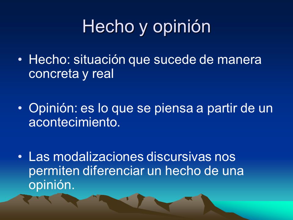 Hecho y opinión Hecho: situación que sucede de manera concreta y real