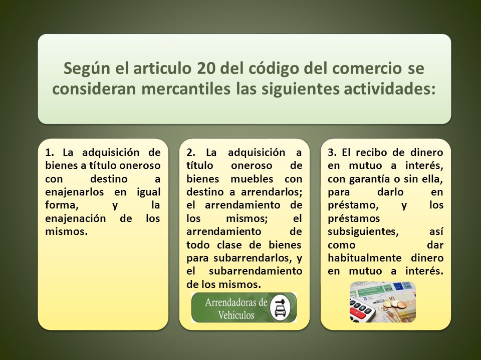Según el articulo 20 del código del comercio se consideran mercantiles las siguientes actividades: