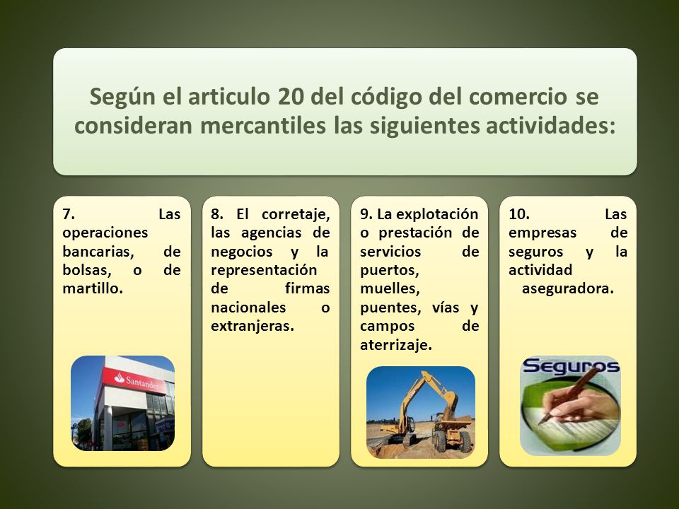 Según el articulo 20 del código del comercio se consideran mercantiles las siguientes actividades:
