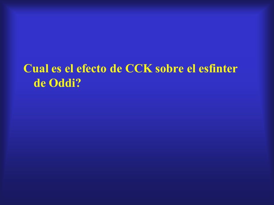 Cual es el efecto de CCK sobre el esfinter de Oddi