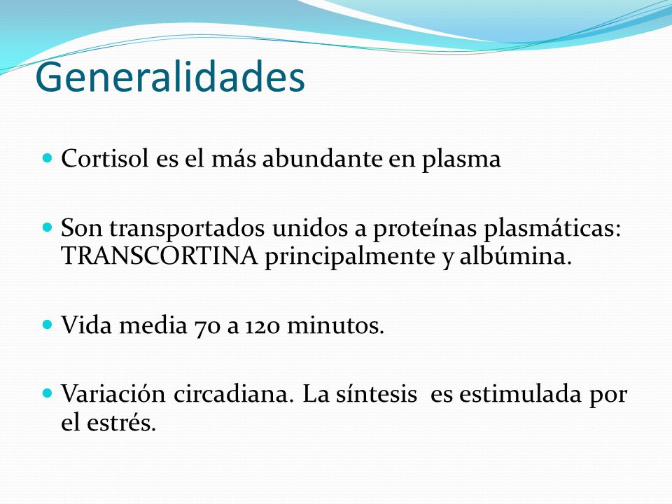 Generalidades Cortisol es el más abundante en plasma