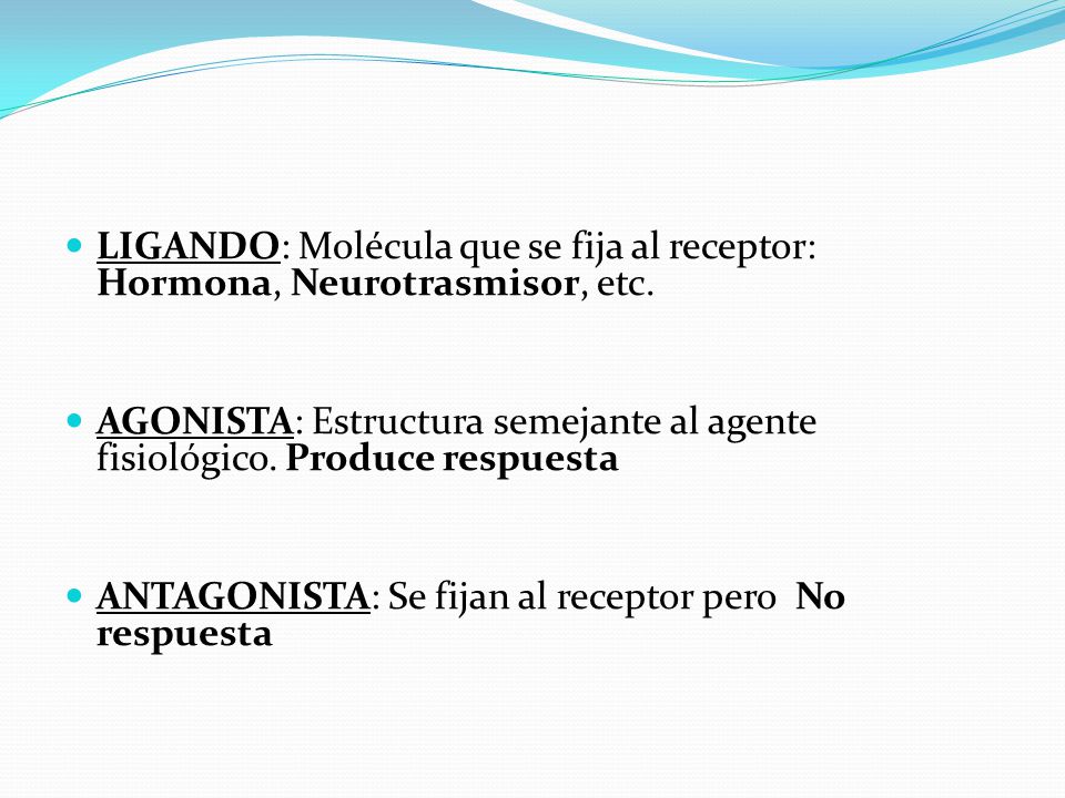 LIGANDO: Molécula que se fija al receptor: Hormona, Neurotrasmisor, etc.