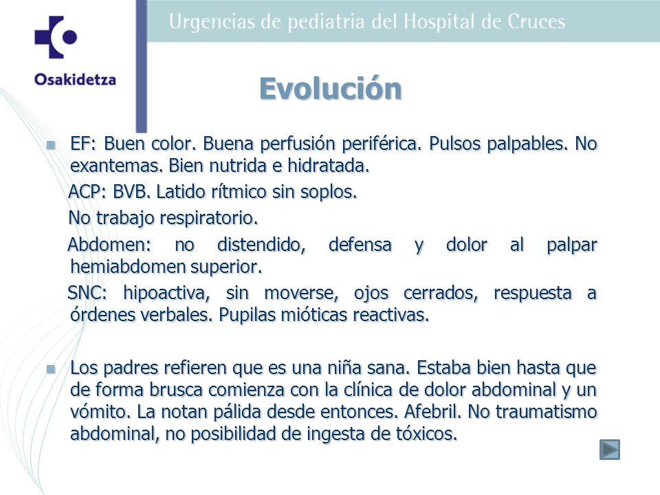 Evolución EF: Buen color. Buena perfusión periférica. Pulsos palpables. No exantemas. Bien nutrida e hidratada.