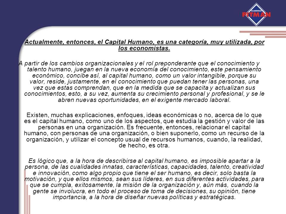Actualmente, entonces, el Capital Humano, es una categoría, muy utilizada, por los economistas.