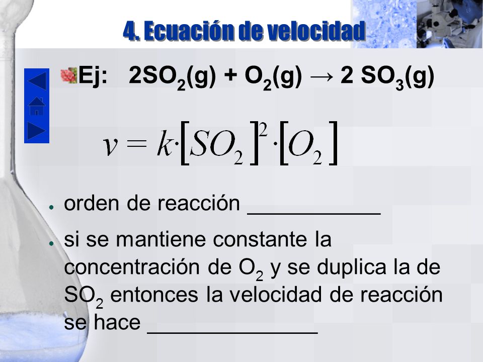 4. Ecuación de velocidad Ej: 2SO2(g) + O2(g) → 2 SO3(g)