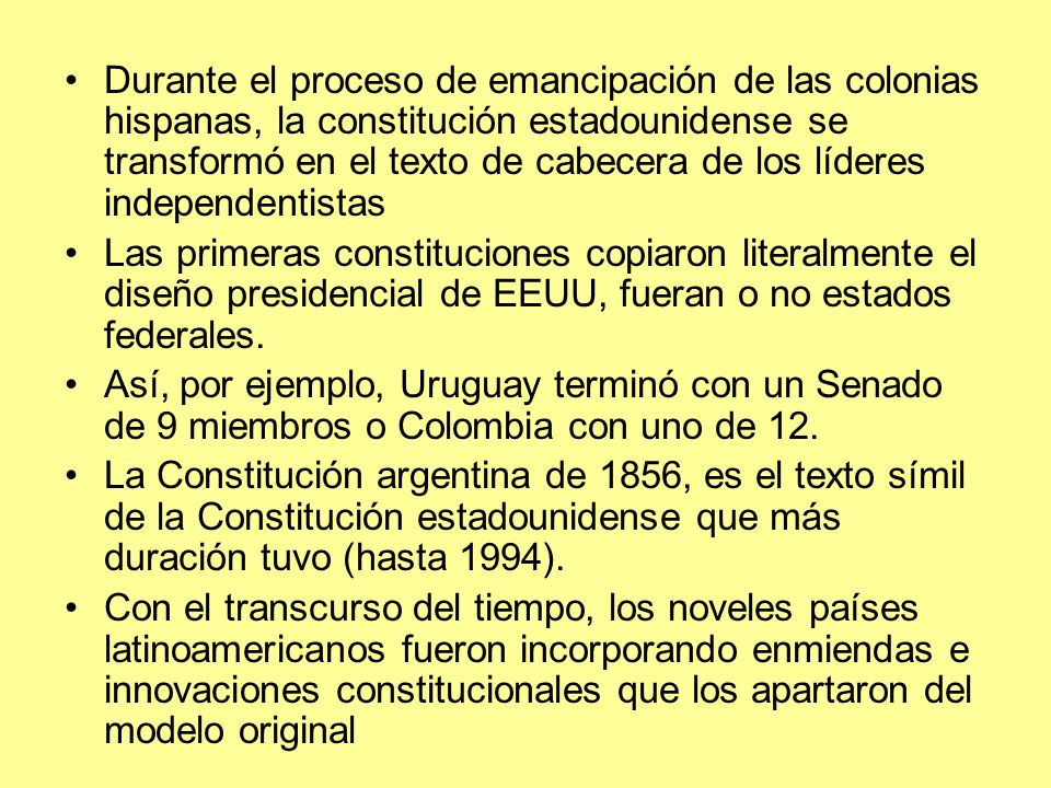 Durante el proceso de emancipación de las colonias hispanas, la constitución estadounidense se transformó en el texto de cabecera de los líderes independentistas