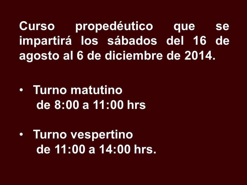 Curso propedéutico que se impartirá los sábados del 16 de agosto al 6 de diciembre de 2014.