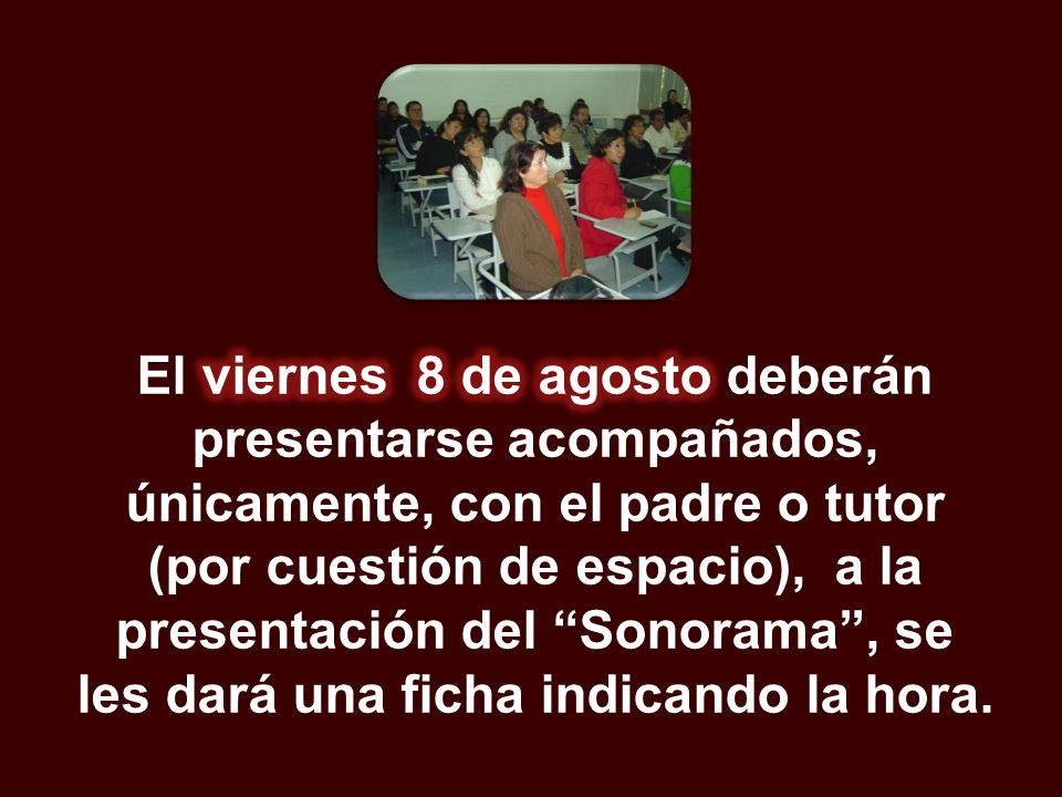 El viernes 8 de agosto deberán presentarse acompañados, únicamente, con el padre o tutor (por cuestión de espacio), a la presentación del Sonorama , se les dará una ficha indicando la hora.