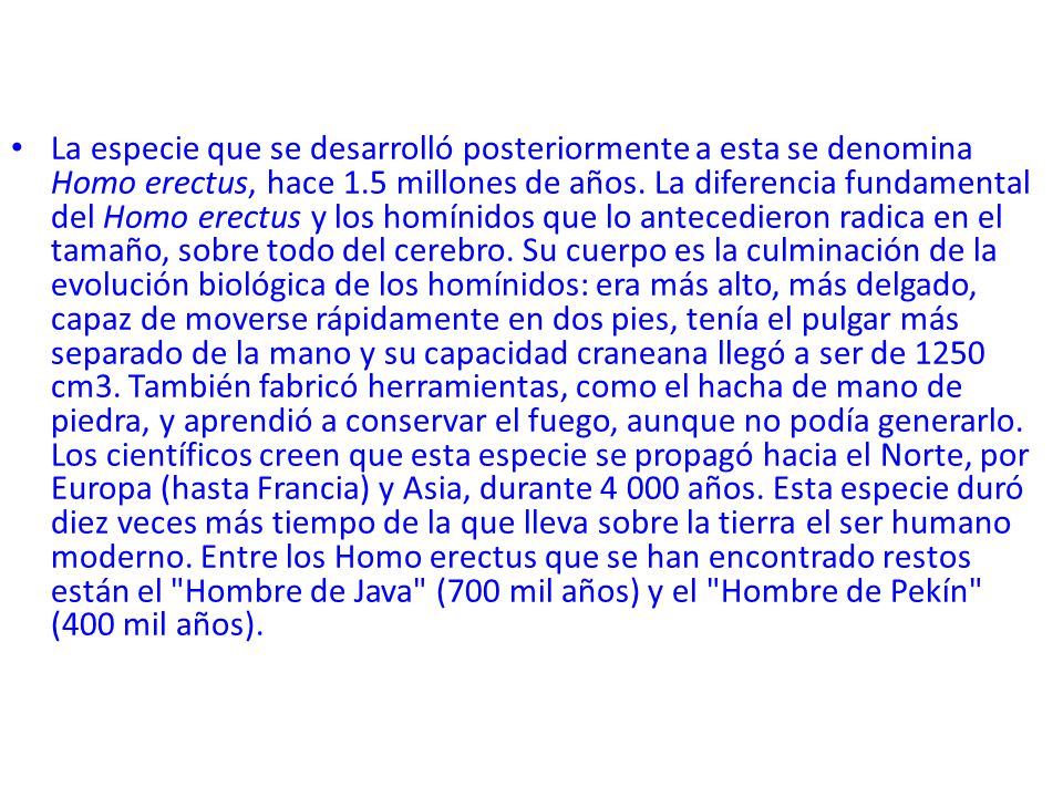 La especie que se desarrolló posteriormente a esta se denomina Homo erectus, hace 1.5 millones de años.