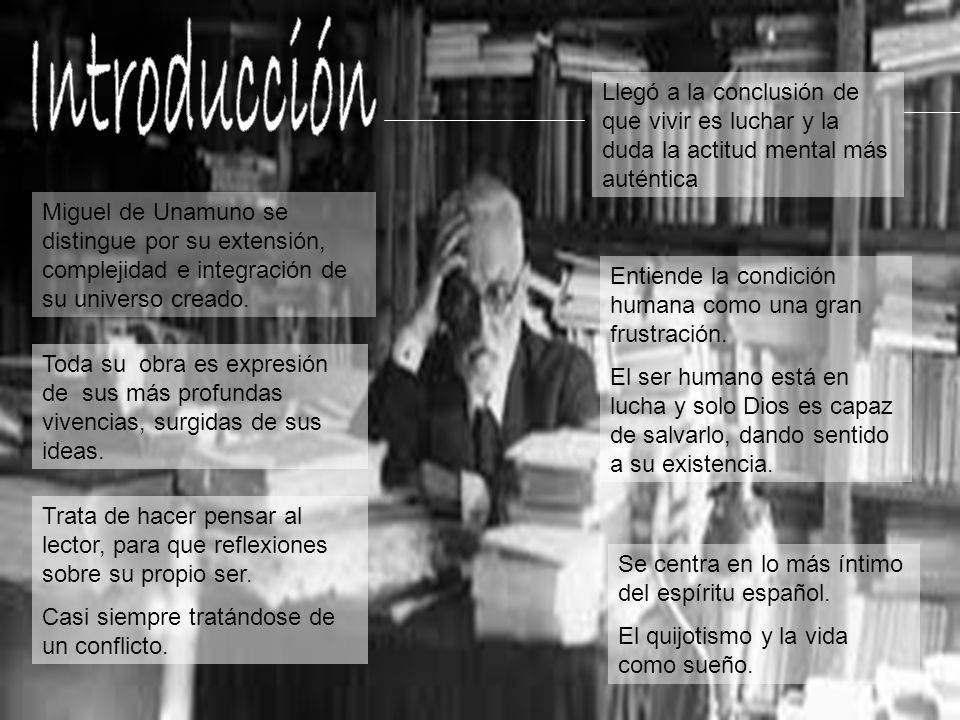 Introducción Llegó a la conclusión de que vivir es luchar y la duda la actitud mental más auténtica.