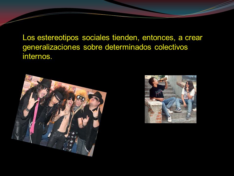 Los estereotipos sociales tienden, entonces, a crear generalizaciones sobre determinados colectivos internos.