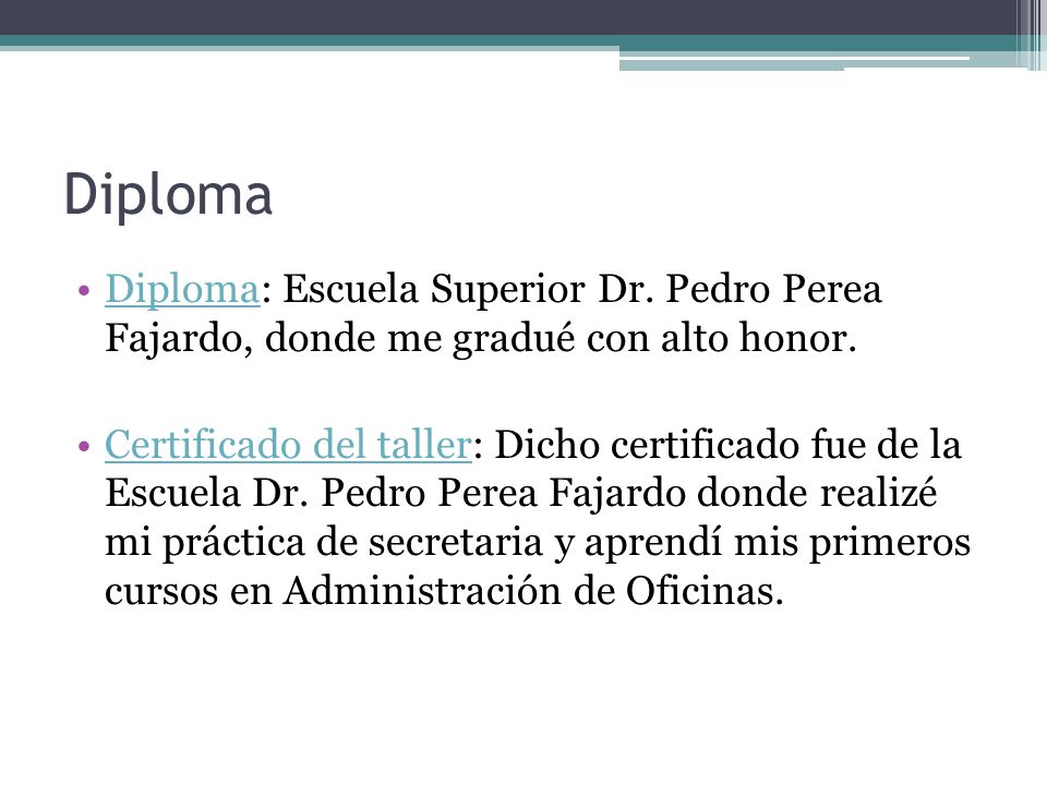 Diploma Diploma: Escuela Superior Dr. Pedro Perea Fajardo, donde me gradué con alto honor.