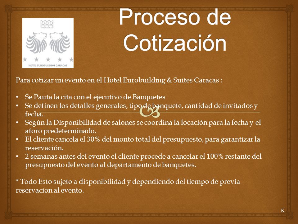 Proceso de Cotización Para cotizar un evento en el Hotel Eurobuilding & Suites Caracas : Se Pauta la cita con el ejecutivo de Banquetes.