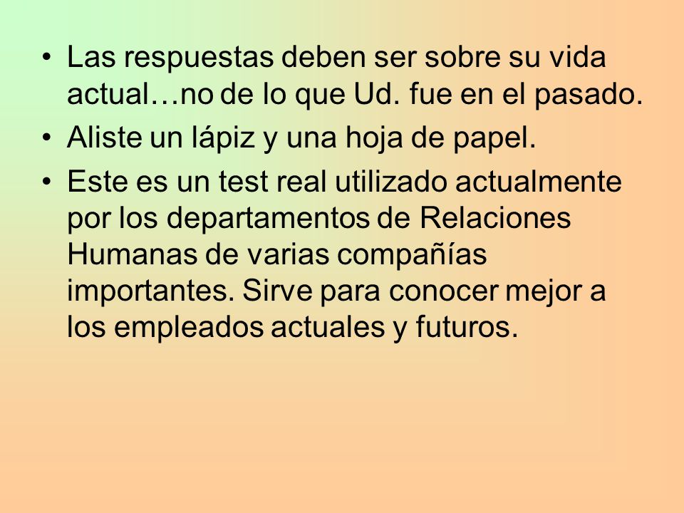 Las respuestas deben ser sobre su vida actual…no de lo que Ud