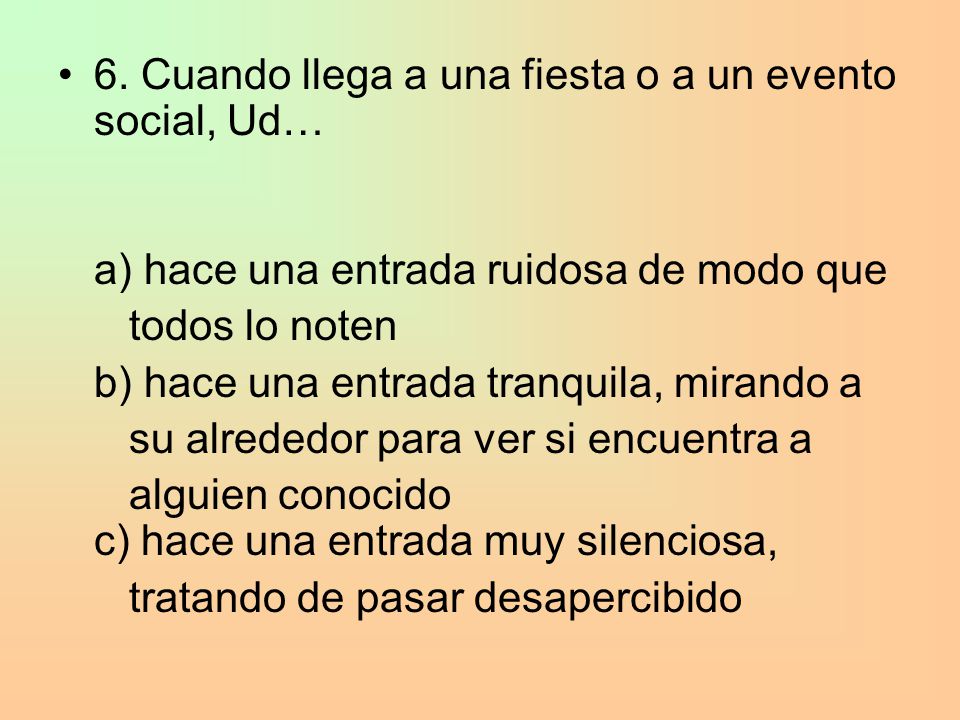 6. Cuando llega a una fiesta o a un evento social, Ud…
