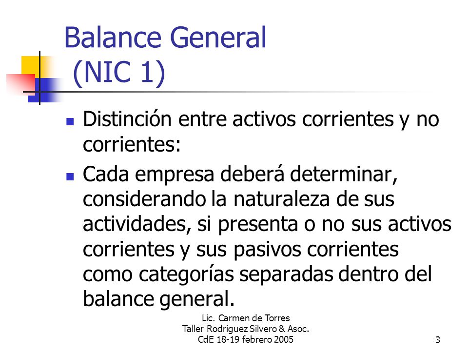 Balance General (NIC 1) Distinción entre activos corrientes y no corrientes:
