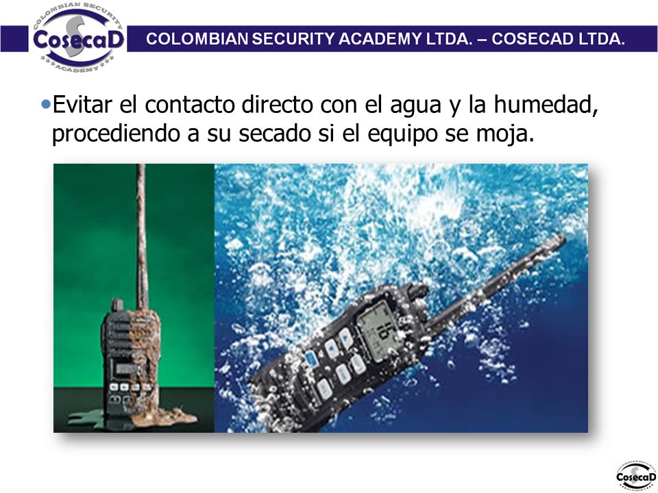 Evitar el contacto directo con el agua y la humedad, procediendo a su secado si el equipo se moja.