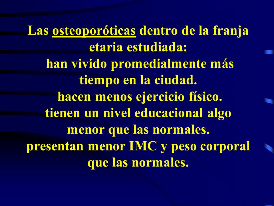 Las osteoporóticas dentro de la franja etaria estudiada: han vivido promedialmente más tiempo en la ciudad.