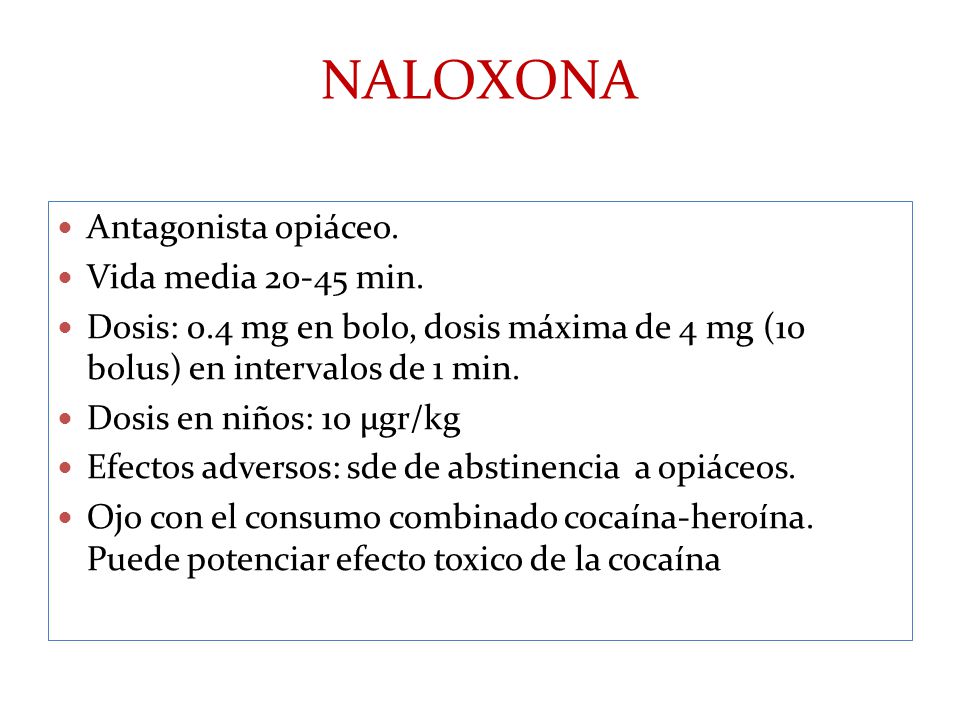 NALOXONA Antagonista opiáceo. Vida media min.