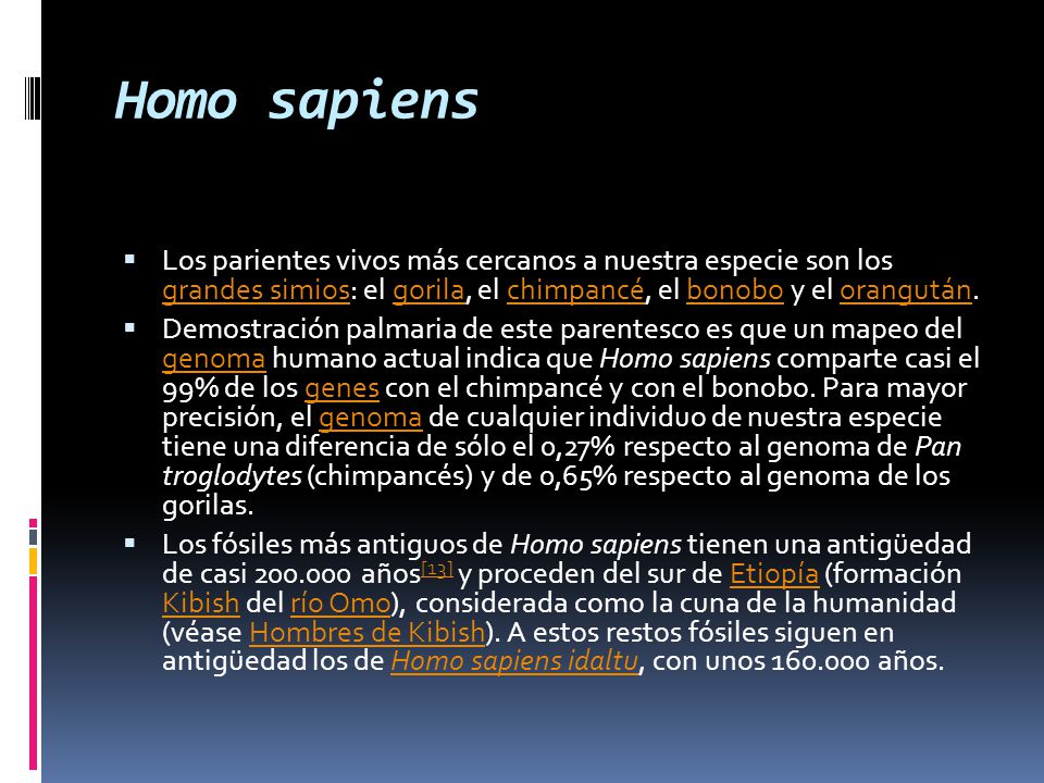 Homo sapiens Los parientes vivos más cercanos a nuestra especie son los grandes simios: el gorila, el chimpancé, el bonobo y el orangután.