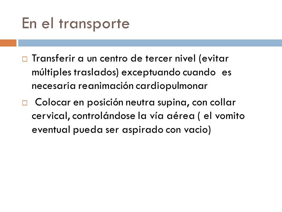 En el transporte Transferir a un centro de tercer nivel (evitar múltiples traslados) exceptuando cuando es necesaria reanimación cardiopulmonar.