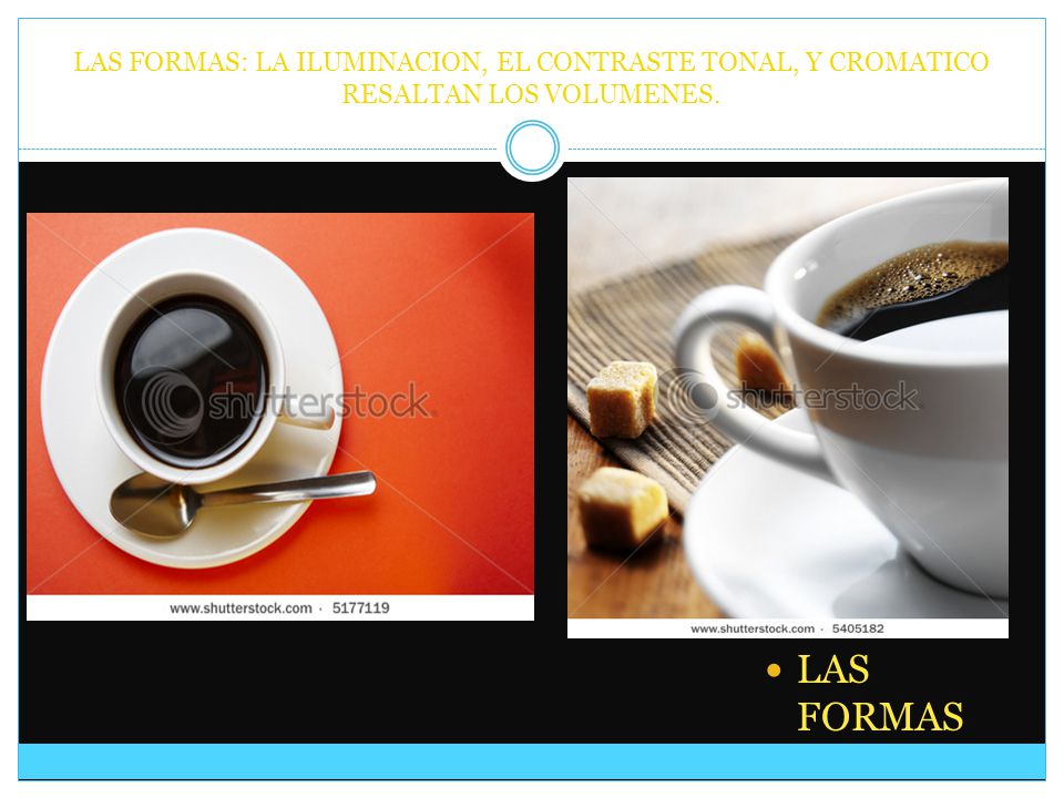 LAS FORMAS: LA ILUMINACION, EL CONTRASTE TONAL, Y CROMATICO RESALTAN LOS VOLUMENES.