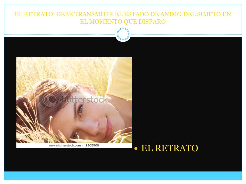 EL RETRATO: DEBE TRANSMITIR EL ESTADO DE ANIMO DEL SUJETO EN EL MOMENTO QUE DISPARO