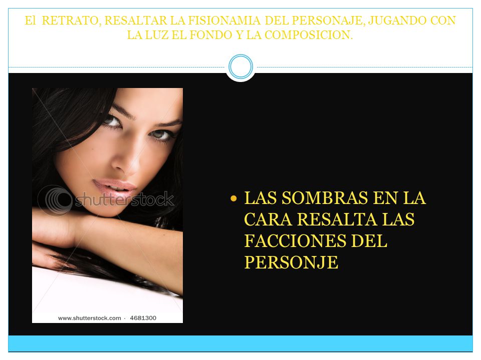 LAS SOMBRAS EN LA CARA RESALTA LAS FACCIONES DEL PERSONJE