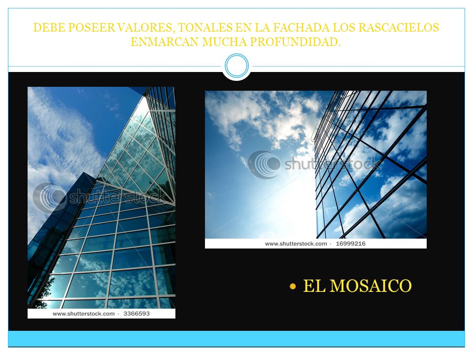 DEBE POSEER VALORES, TONALES EN LA FACHADA LOS RASCACIELOS ENMARCAN MUCHA PROFUNDIDAD.