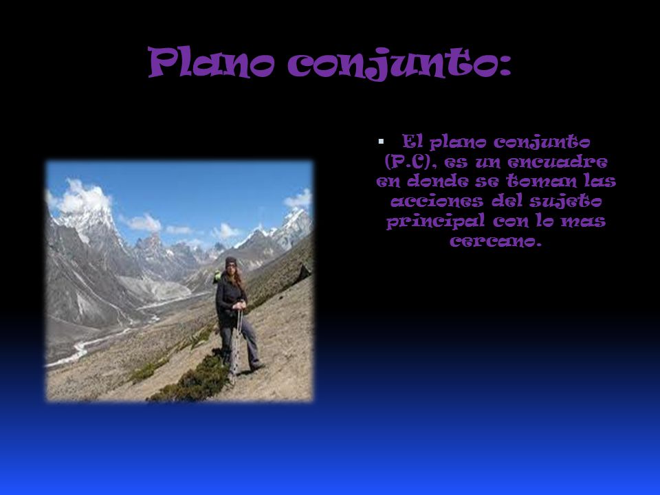 Plano conjunto: El plano conjunto (P.C), es un encuadre en donde se toman las acciones del sujeto principal con lo mas cercano.
