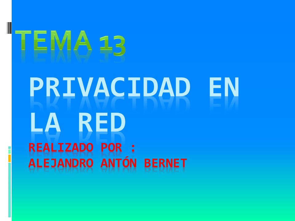 Privacidad en la red Realizado por : Alejandro Antón Bernet