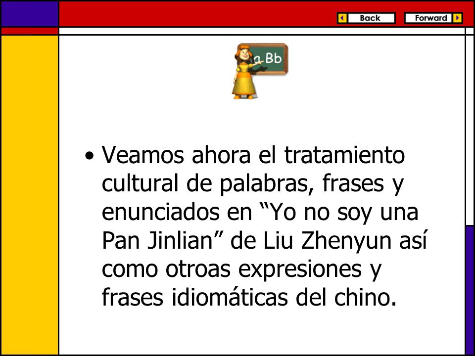 Veamos ahora el tratamiento cultural de palabras, frases y enunciados en Yo no soy una Pan Jinlian de Liu Zhenyun así como otroas expresiones y frases idiomáticas del chino.