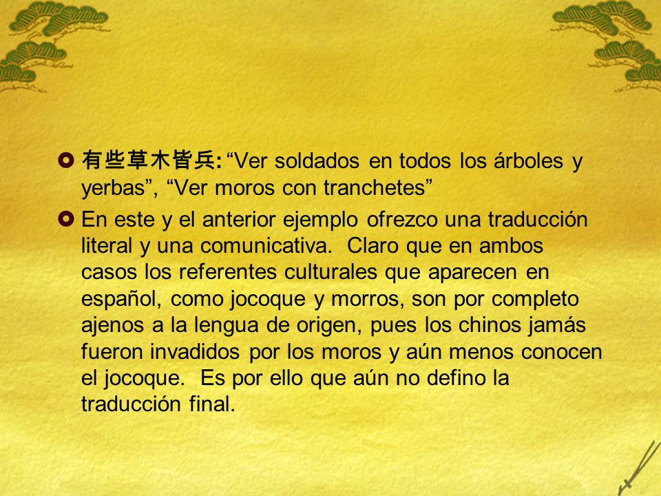 有些草木皆兵: Ver soldados en todos los árboles y yerbas , Ver moros con tranchetes