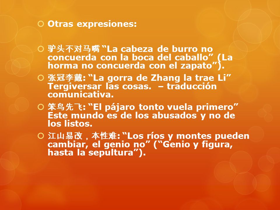 Otras expresiones: 驴头不对马嘴 La cabeza de burro no concuerda con la boca del caballo (La horma no concuerda con el zapato ).