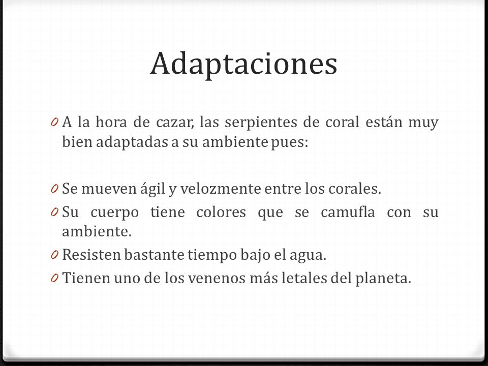 Adaptaciones A la hora de cazar, las serpientes de coral están muy bien adaptadas a su ambiente pues:
